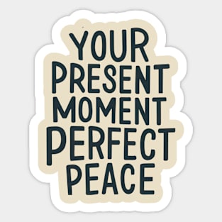 Your present moment perfect peace Sticker